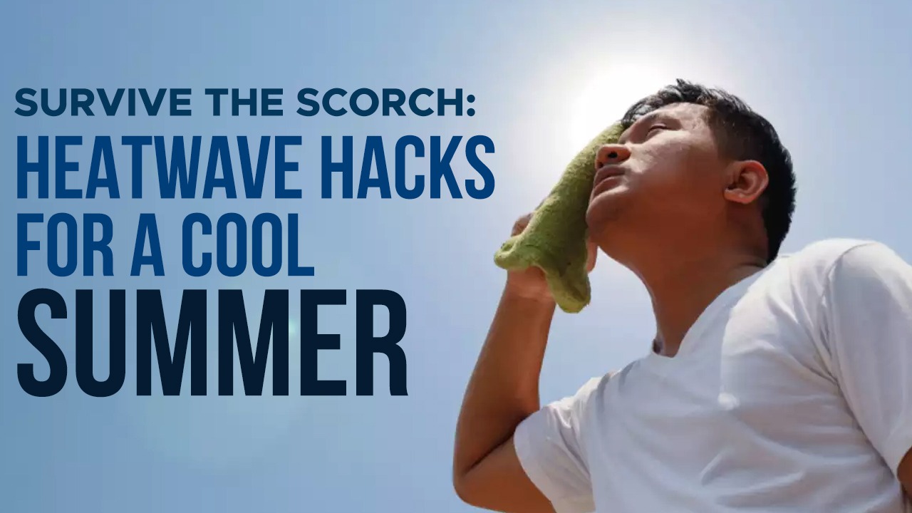 Survive the Scorch: Heatwave Hacks for a Cool Summer